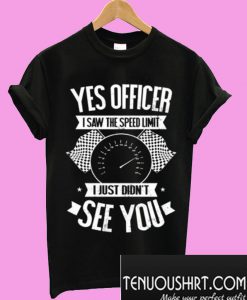 I Saw That Speed Limit T-Shirt