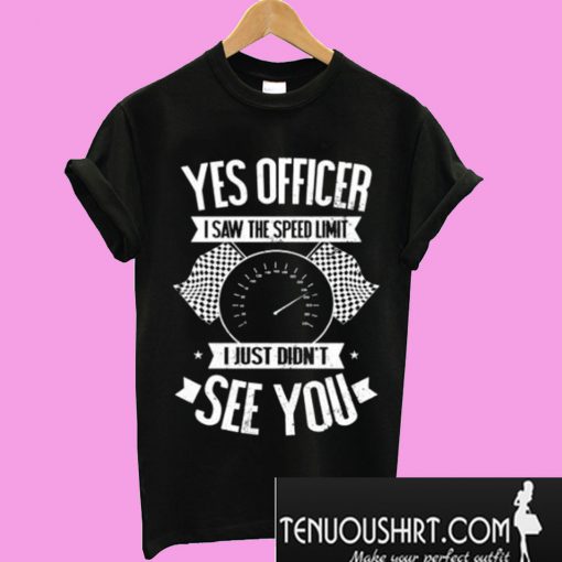 I Saw That Speed Limit T-Shirt