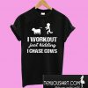 I Workout Just Kidding I Chase Cows T-Shirt