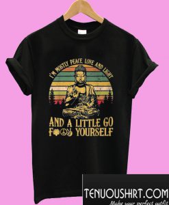 I’m Mostly Peace Love Light And A Little Go Buddha Yoga T-Shirt
