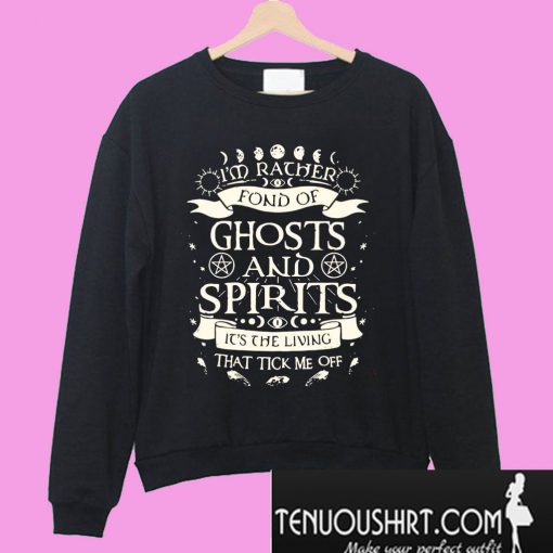 I’m Rather Fond Of Ghosts And Spirits Living Sweatshirt
