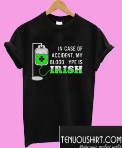 In case of accident my blood type is Irish T-Shirt