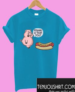 Is That You Frank Pig And Hot Dog Graphic T-Shirt