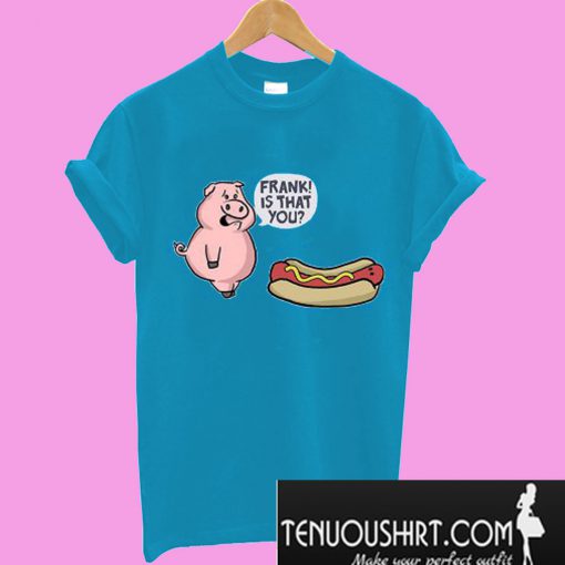 Is That You Frank Pig And Hot Dog Graphic T-Shirt