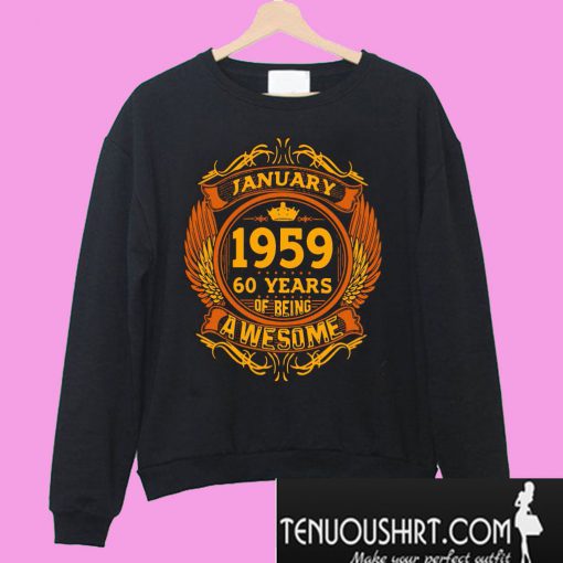 January 1959 60 Years Of Being Awesome Sweatshirt