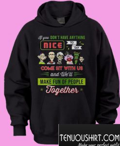 Jeff Dunham If You Don’t Have Anything Nice To Say Come Sit With Us Hoodie