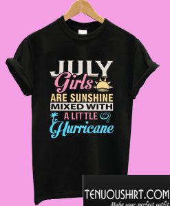 July girls are sunshine mixed with a little hurricane T-Shirt