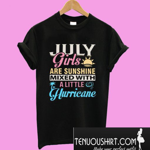 July girls are sunshine mixed with a little hurricane T-Shirt