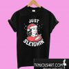 Just Sleighin’ T-Shirt