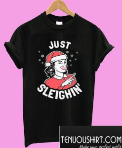 Just Sleighin’ T-Shirt