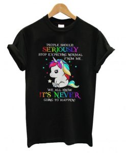 LGBT Unicorn people should seriously stop expecting normal from me T shirt