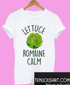 Lettuce Romaine Calm Funny Vegetable Pun Vegan Humor T-Shirt