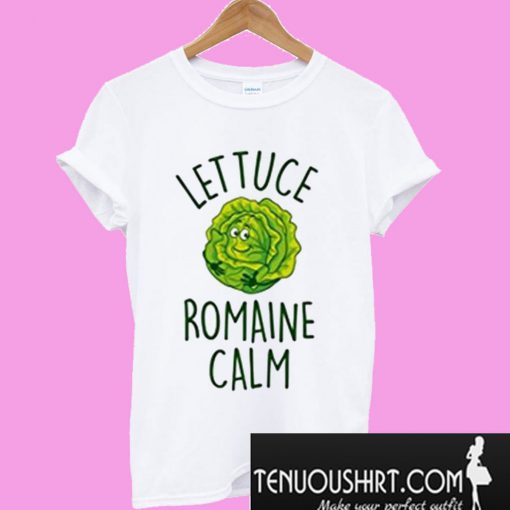 Lettuce Romaine Calm Funny Vegetable Pun Vegan Humor T-Shirt