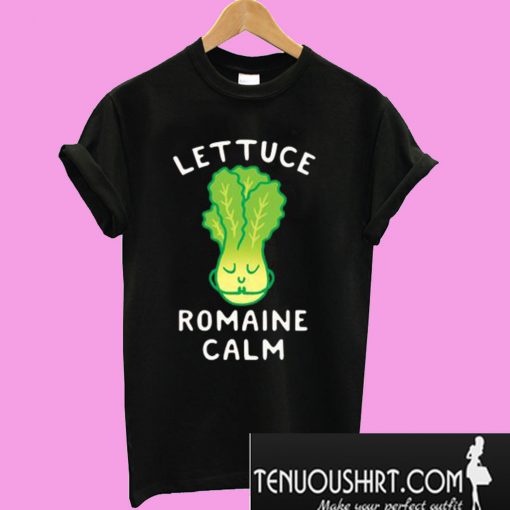 Lettuce Romaine Calm T-Shirt