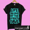 Life Begins At The First Rave T-Shirt