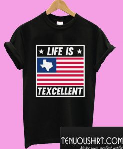 Life Is Texcellent Texas Flag T-Shirt