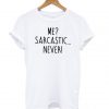 Me Sarcastic Never T shirt