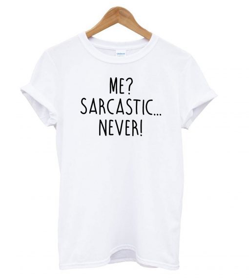 Me Sarcastic Never T shirt