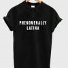 Phenomenally Latina T-Shirt