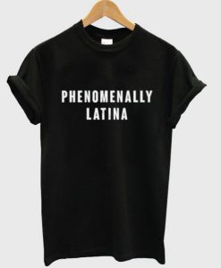 Phenomenally Latina T-Shirt