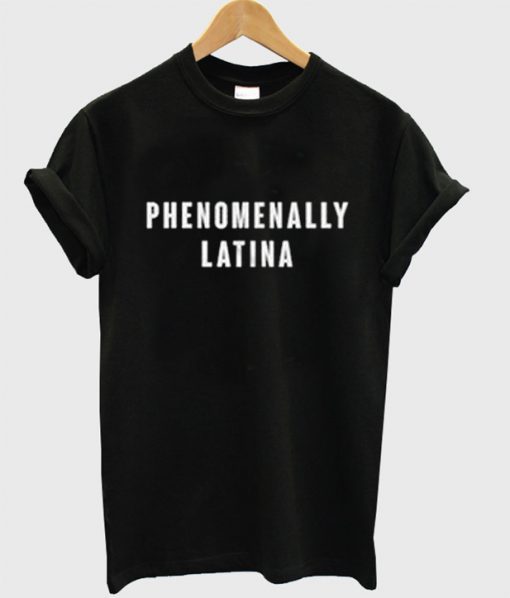 Phenomenally Latina T-Shirt