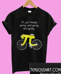 Pi Bicycle It Just Keeps Going And Going And Going T-Shirt