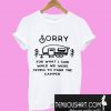 Sorry for what I said while trying to park the camper rv T-Shirt