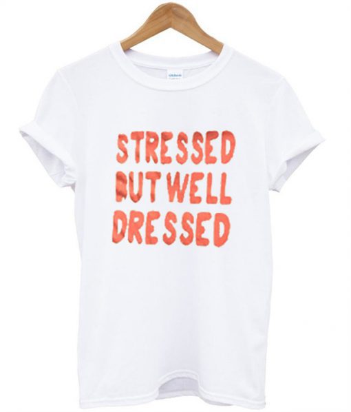 Stressed But Well Dressed T-Shirt