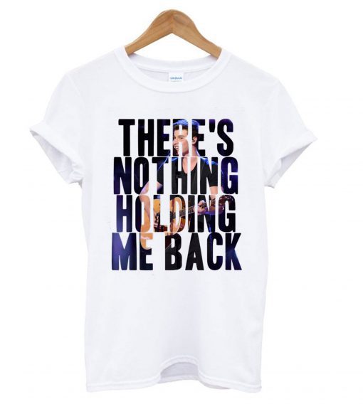 There’s Nothing Holding Me Back T shirt
