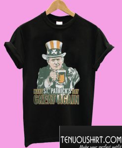 Trump Make St Patrick’s Day Great Again T-Shirt