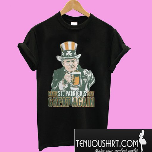 Trump Make St Patrick’s Day Great Again T-Shirt