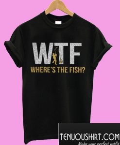WTF where’s the fish T-Shirt