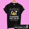 Warning To Avoid Injury Don’t Tell Me How To Do My Job T-Shirt