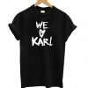 We Love Karl T shirt