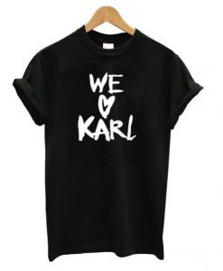 We Love Karl T shirt