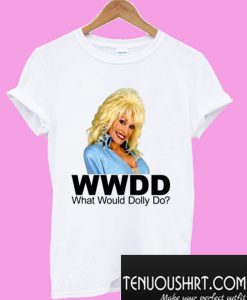 What Would Dolly Parton Do T-Shirt