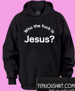 Who the fuck is Jesus Hoodie
