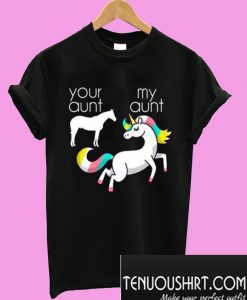 Your Aunt My Aunt – Unicorn T-Shirt