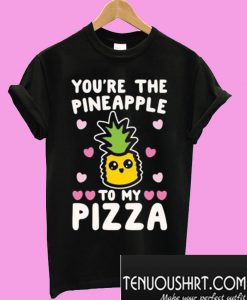 You’re The Pineapple To My Pizza Pairs Shirt White Print T-Shirt