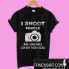 i shoot people T-Shirt