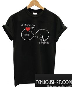 A Dog’s Love is Infinite T-Shirt