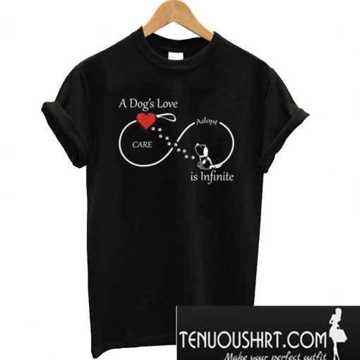 A Dog’s Love is Infinite T-Shirt