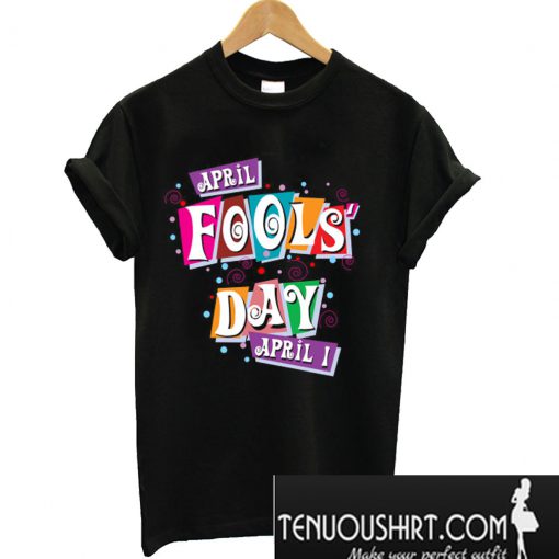 April Fools Day 2019 Joke Funny Colorful T-Shirt