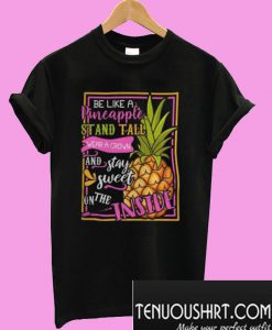 Be Like A Pineapple Stand Tall Wear A Crown T-Shirt