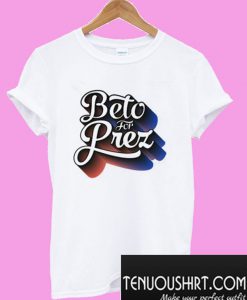 Beto For Prez T-Shirt