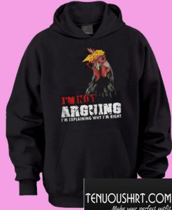 Chicken – I’m Not Arguing I’m Explaining Why I’m Right Hoodie