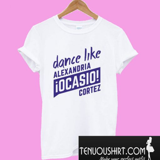 Dance Like AOC – Alexandria Ocasio-Cortez T-Shirt