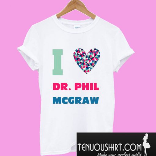 Dr Phil McGraw I Heart Love Celebrity Fan T-Shirt