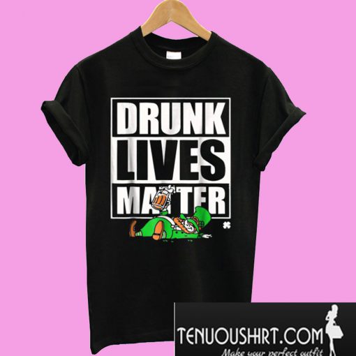 Drunk Lives Matter – Saint Patrick Day Black T-Shirt