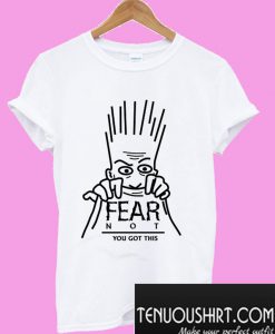 FEAR NOT T-Shirt